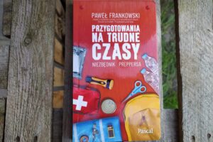 "Przygotowanie na trudne czasy - niezbędnik preppersa" Paweł Frankowski